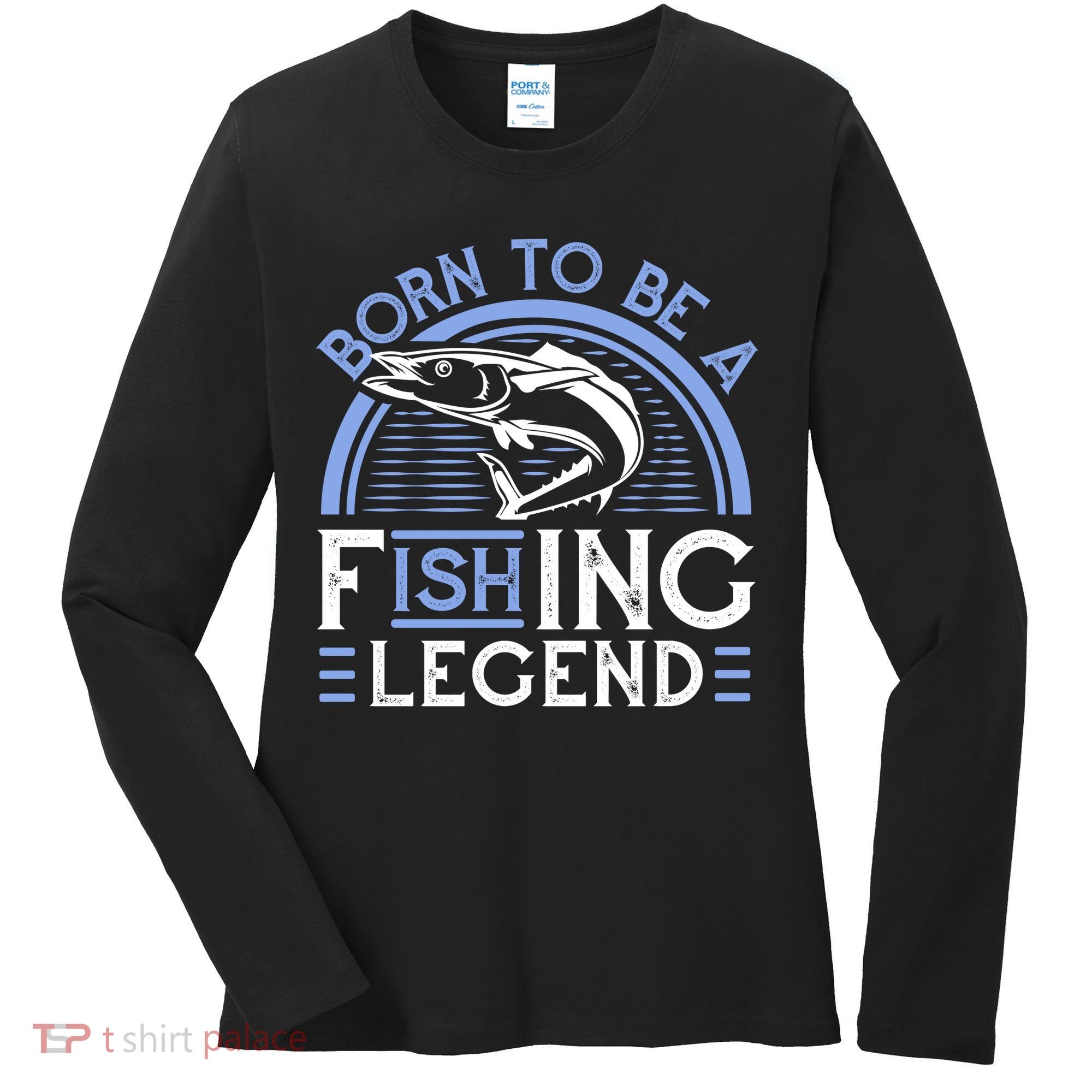 Born To Be A Fishing Legend Women's Long Sleeve Shirt