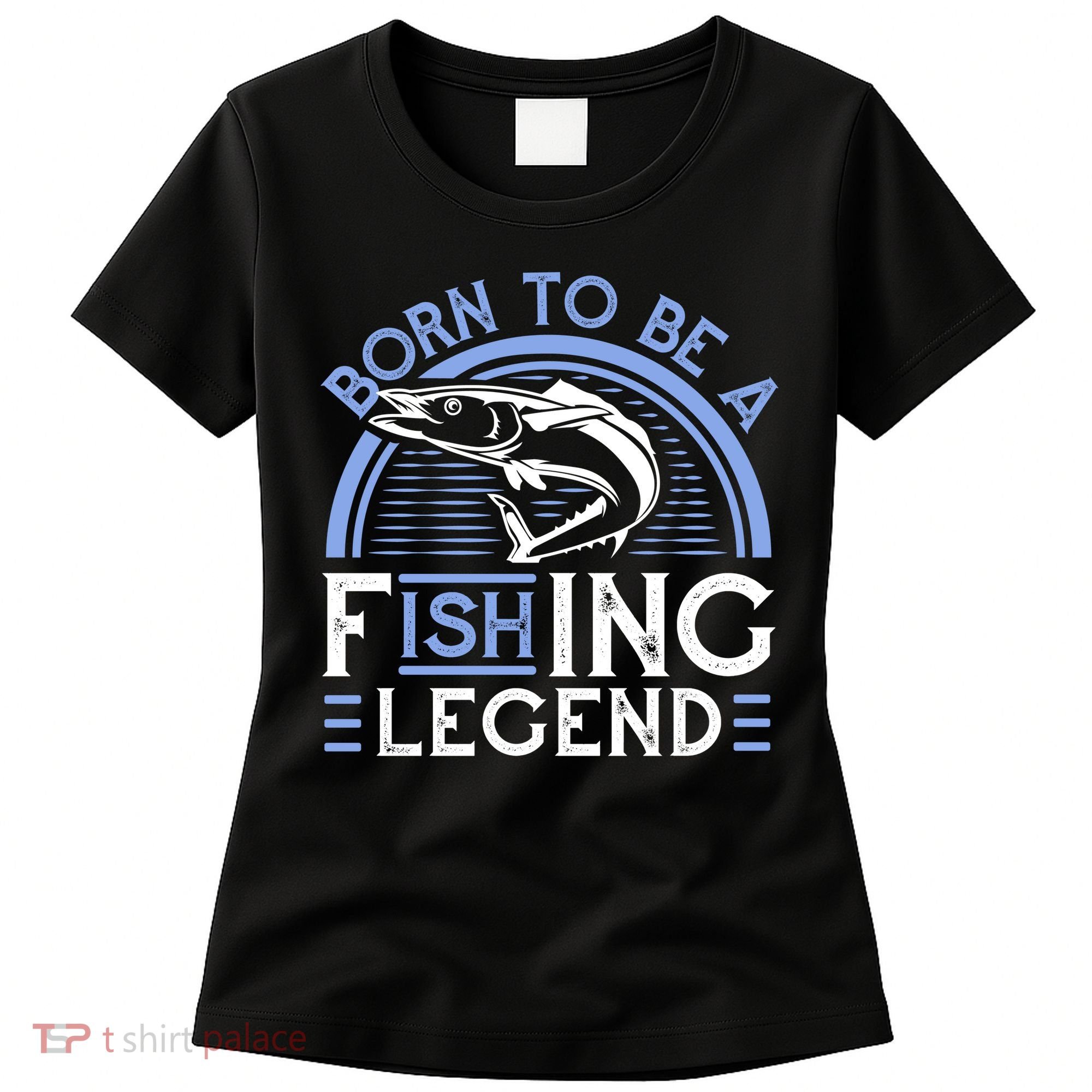 Born To Be A Fishing Legend Women's T-Shirt