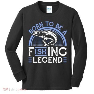 Born To Be A Fishing Legend Kids Long Sleeve Shirt
