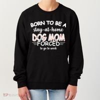 Born To Be A Stay At Home Dog Mom Women's Sweatshirt thumb 0