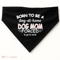 Born To Be A Stay At Home Dog Mom USA-Made Doggie Bandana thumb 0
