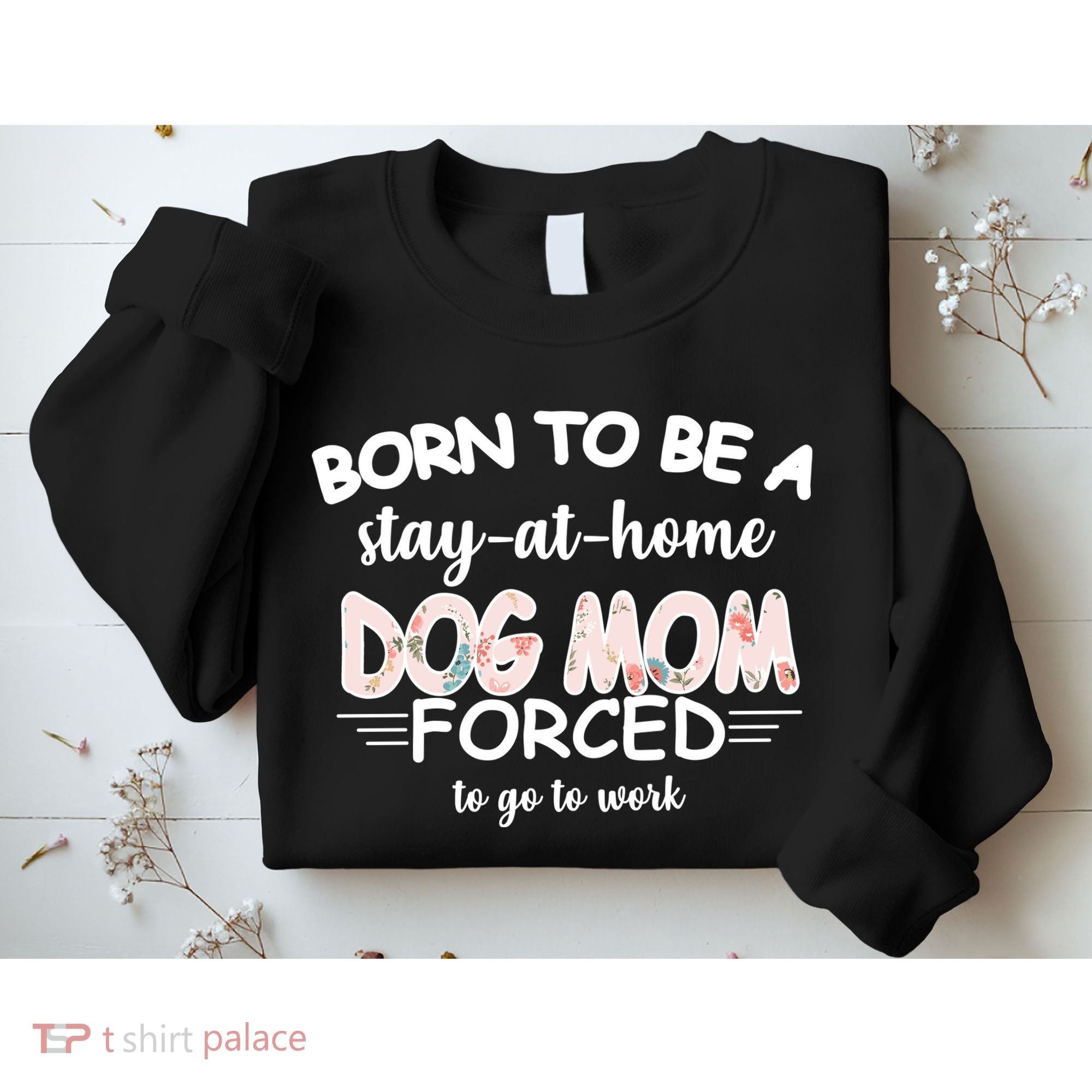 Born To Be A Stay At Home Dog Mom Sweatshirt