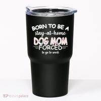 Born To Be A Stay At Home Dog Mom Tumbler thumb 0