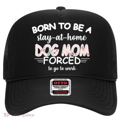 Born To Be A Stay At Home Dog Mom Hat