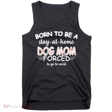 Born To Be A Stay At Home Dog Mom Tank Top