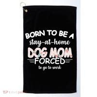 Born To Be A Stay At Home Dog Mom Golf Towel thumb 0