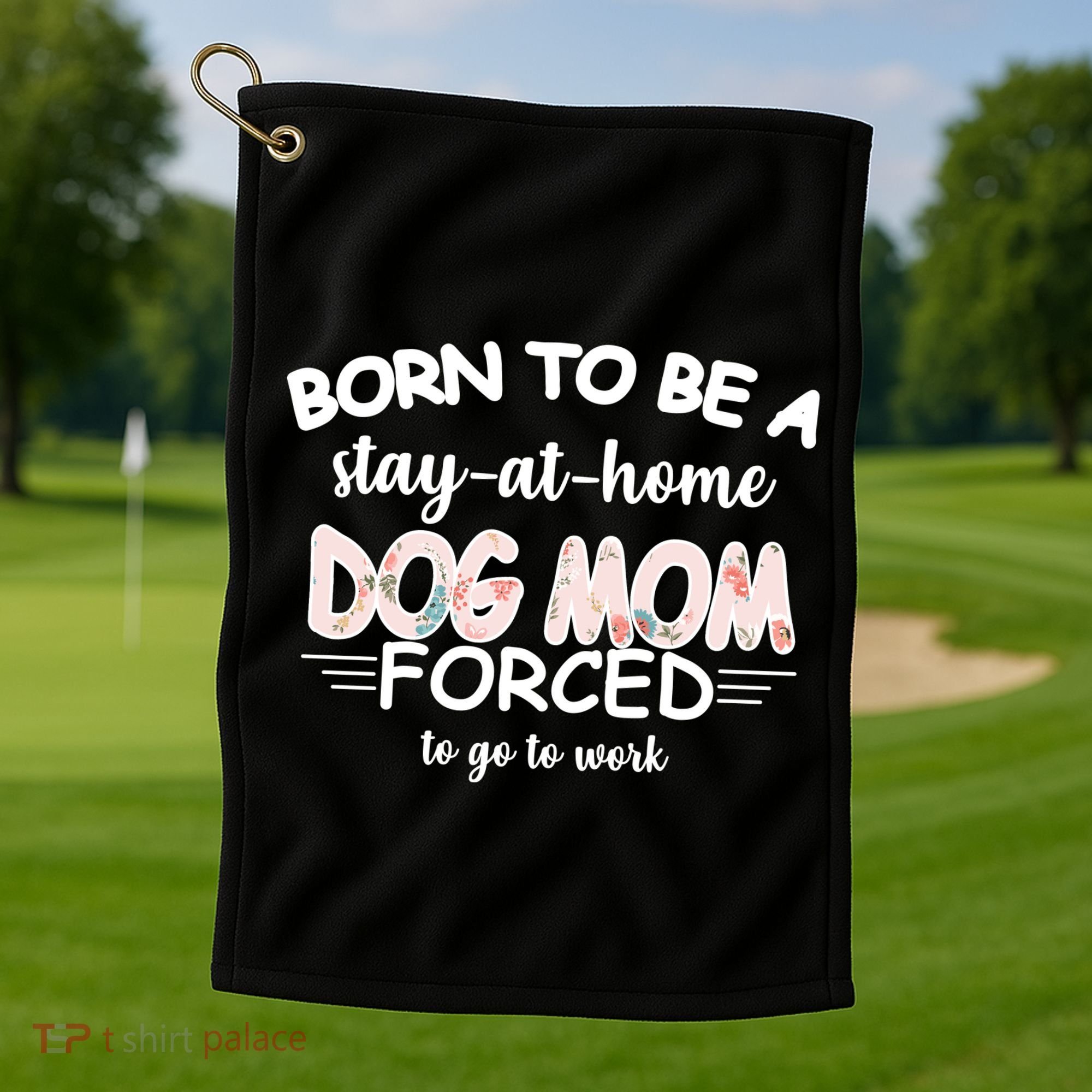 Born To Be A Stay At Home Dog Mom Golf Towel