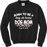 Born To Be A Stay At Home Dog Mom Kids Sweatshirt thumb 0