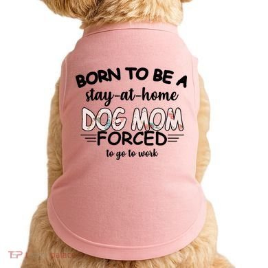 Born To Be A Stay At Home Dog Mom Doggie Tank