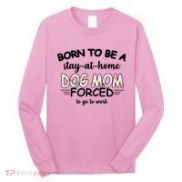 Born To Be A Stay At Home Dog Mom Long Sleeve Shirt thumb 0