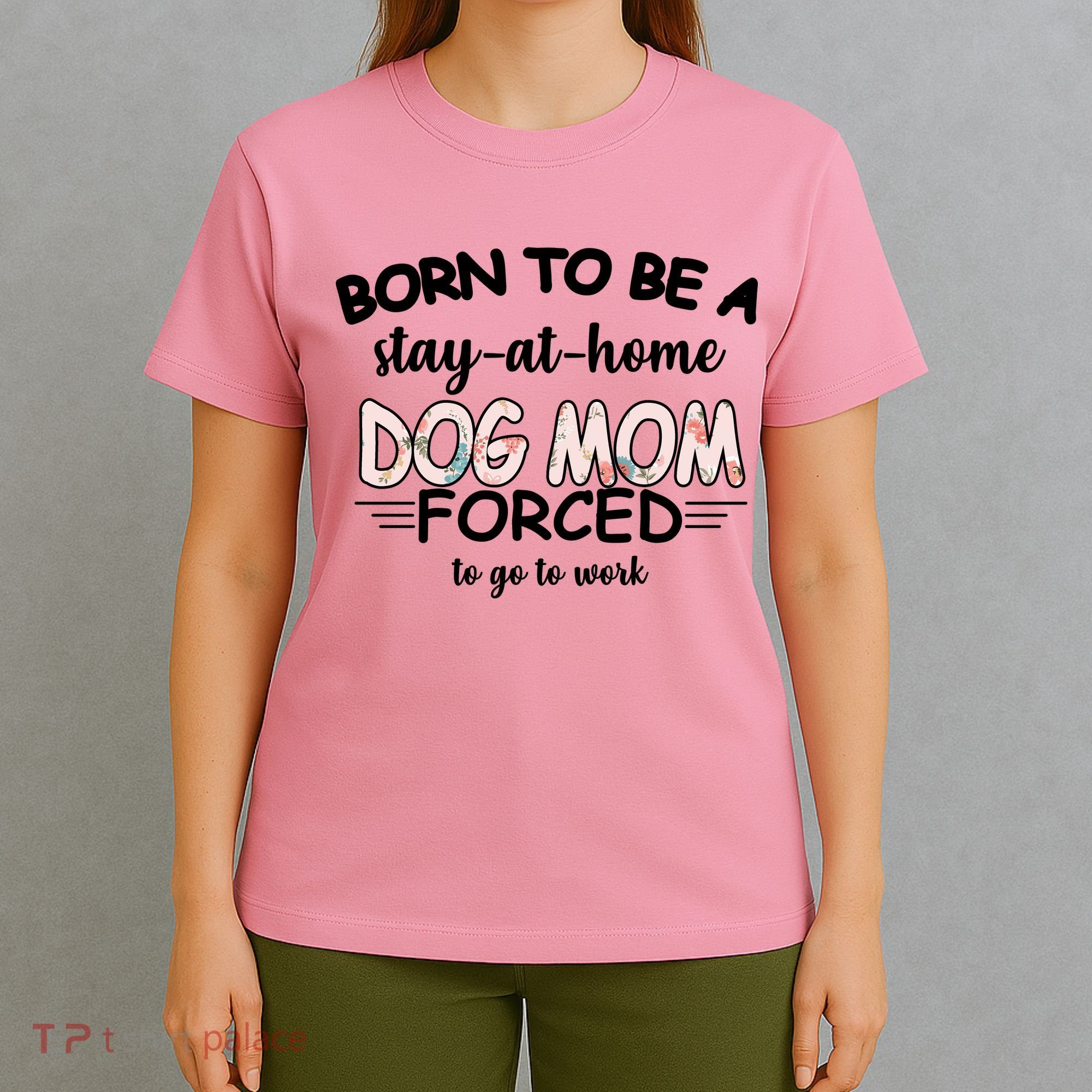 Born To Be A Stay At Home Dog Mom T-Shirt