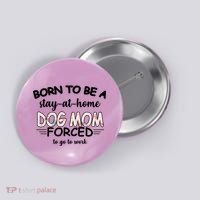 Born To Be A Stay At Home Dog Mom Button thumb 0
