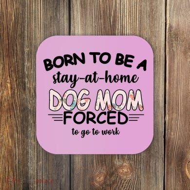 Born To Be A Stay At Home Dog Mom Coaster