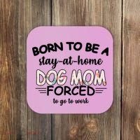 Born To Be A Stay At Home Dog Mom Coaster thumb 0