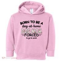 Born To Be A Stay At Home Dog Mom Toddler Hoodie thumb 0