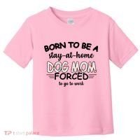 Born To Be A Stay At Home Dog Mom Toddler T-Shirt thumb 0