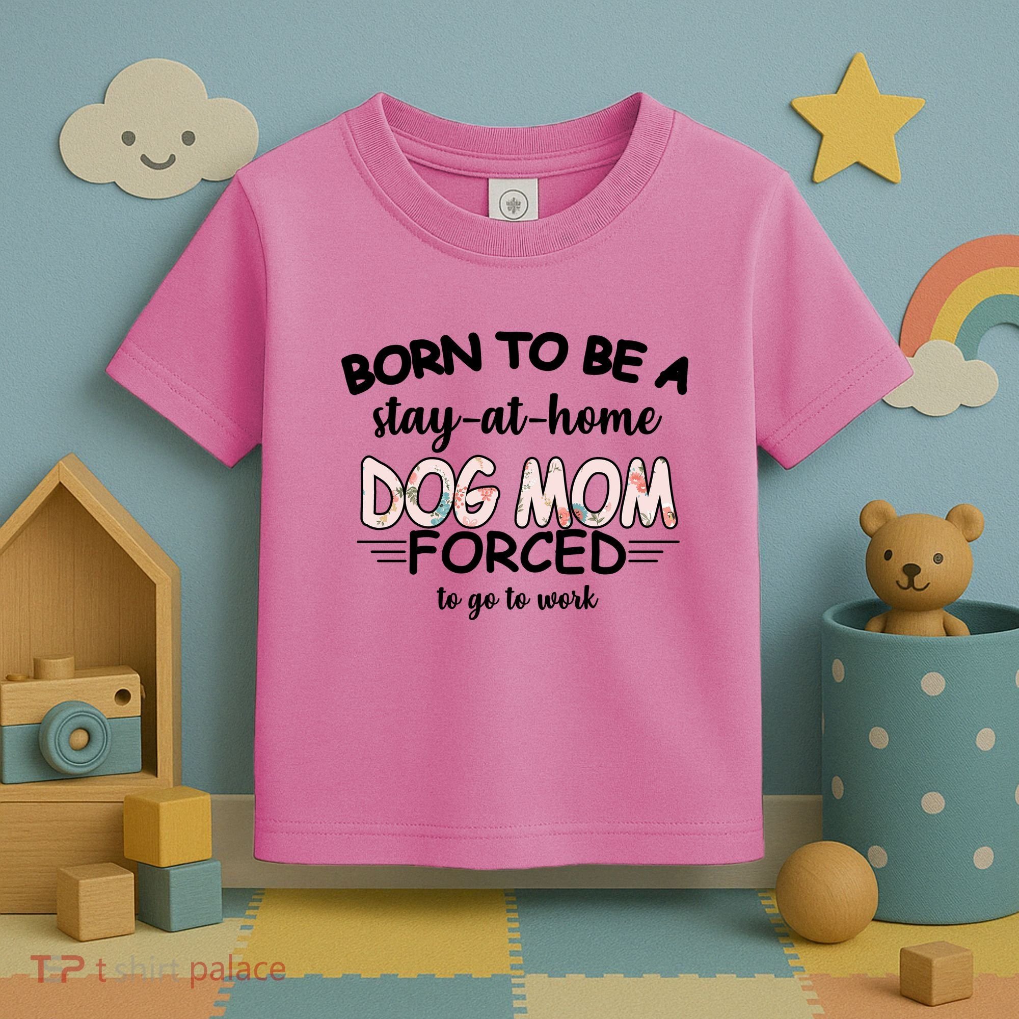 Born To Be A Stay At Home Dog Mom Toddler T-Shirt