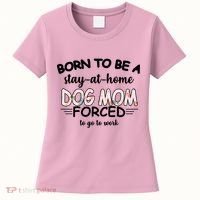Born To Be A Stay At Home Dog Mom Women's T-Shirt thumb 0