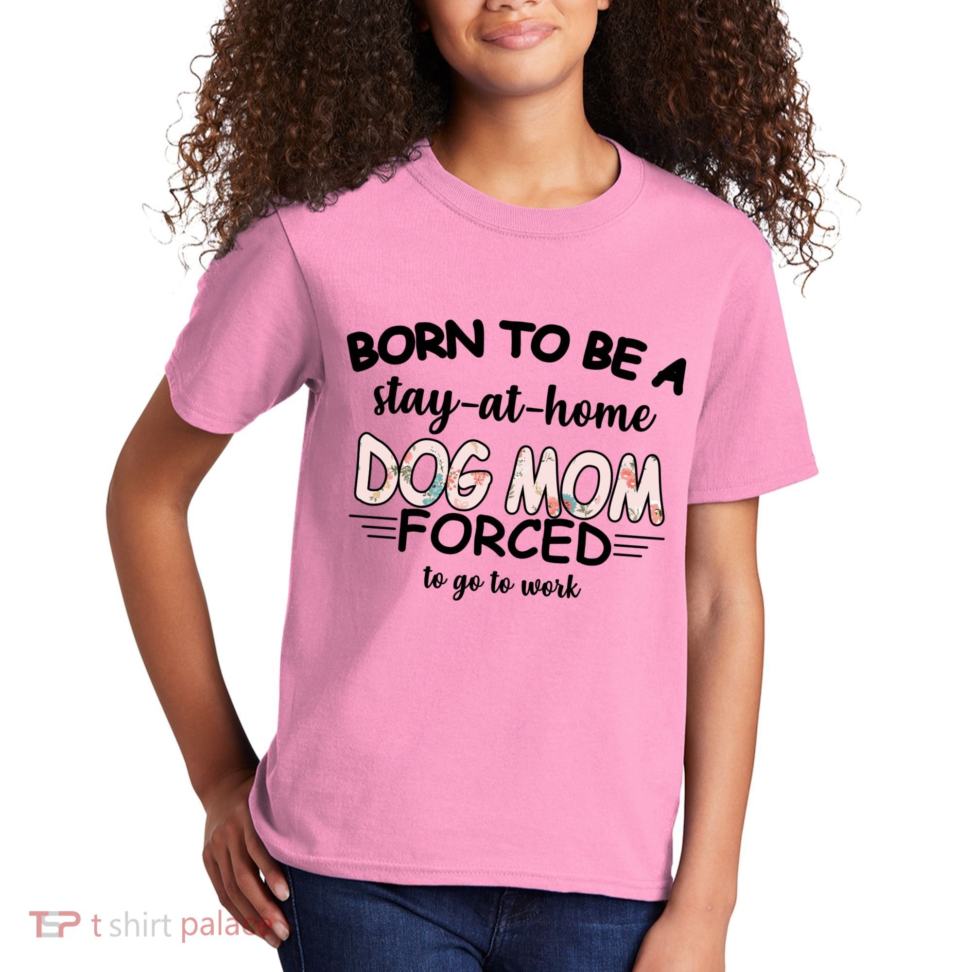 Born To Be A Stay At Home Dog Mom Kids T-Shirt