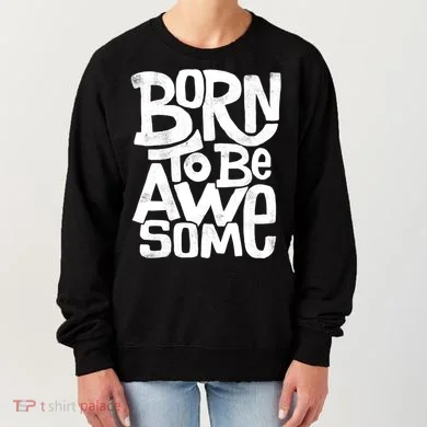 Born To Be Awesome  Women's Sweatshirt