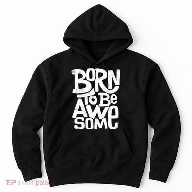 Born To Be Awesome  Hoodie