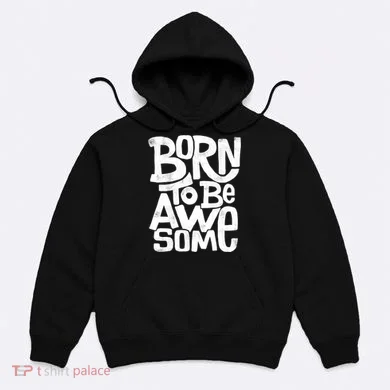 Born To Be Awesome  Hoodie