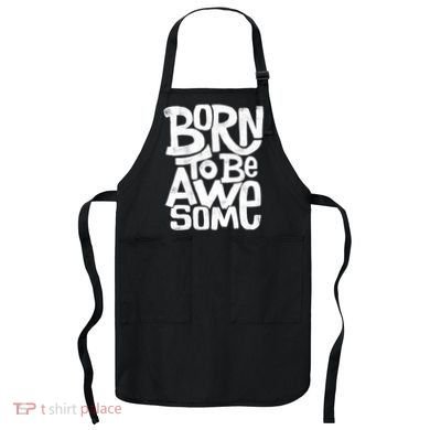 Born To Be Awesome  Apron