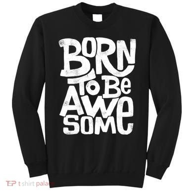 Born To Be Awesome  Sweatshirt