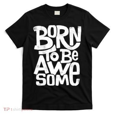 Born To Be Awesome  T-Shirt