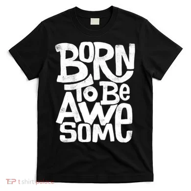 Born To Be Awesome  T-Shirt