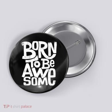 Born To Be Awesome  Button