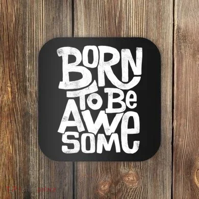 Born To Be Awesome  Coaster