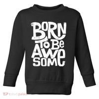 Born To Be Awesome  Toddler Sweatshirt thumb 0