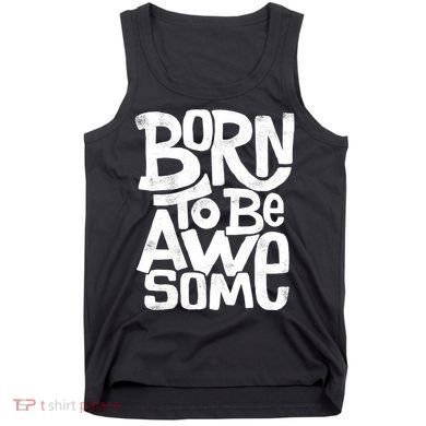 Born To Be Awesome  Tank Top