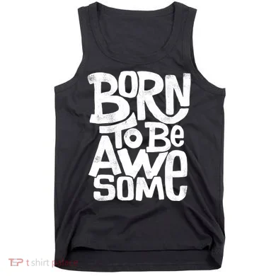 Born To Be Awesome  Tank Top