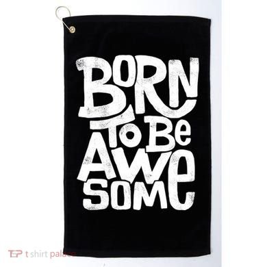 Born To Be Awesome  Golf Towel