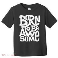 Born To Be Awesome  Toddler T-Shirt thumb 0