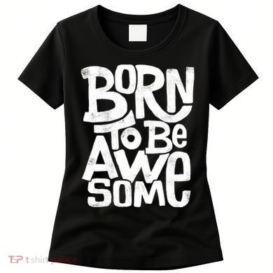 Born To Be Awesome  Women's T-Shirt