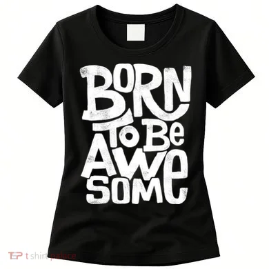Born To Be Awesome Women's T-Shirt