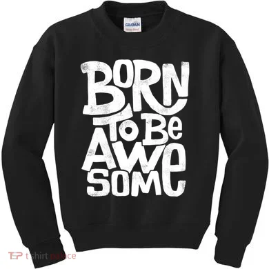 Born To Be Awesome  Kids Sweatshirt