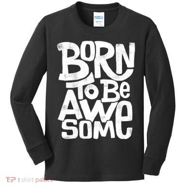 Born To Be Awesome  Kids Long Sleeve Shirt
