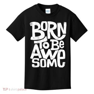 Born To Be Awesome  Kids T-Shirt