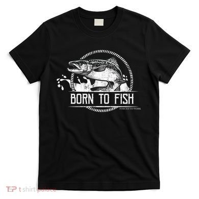 Born To Fish Forced To Work T-Shirt