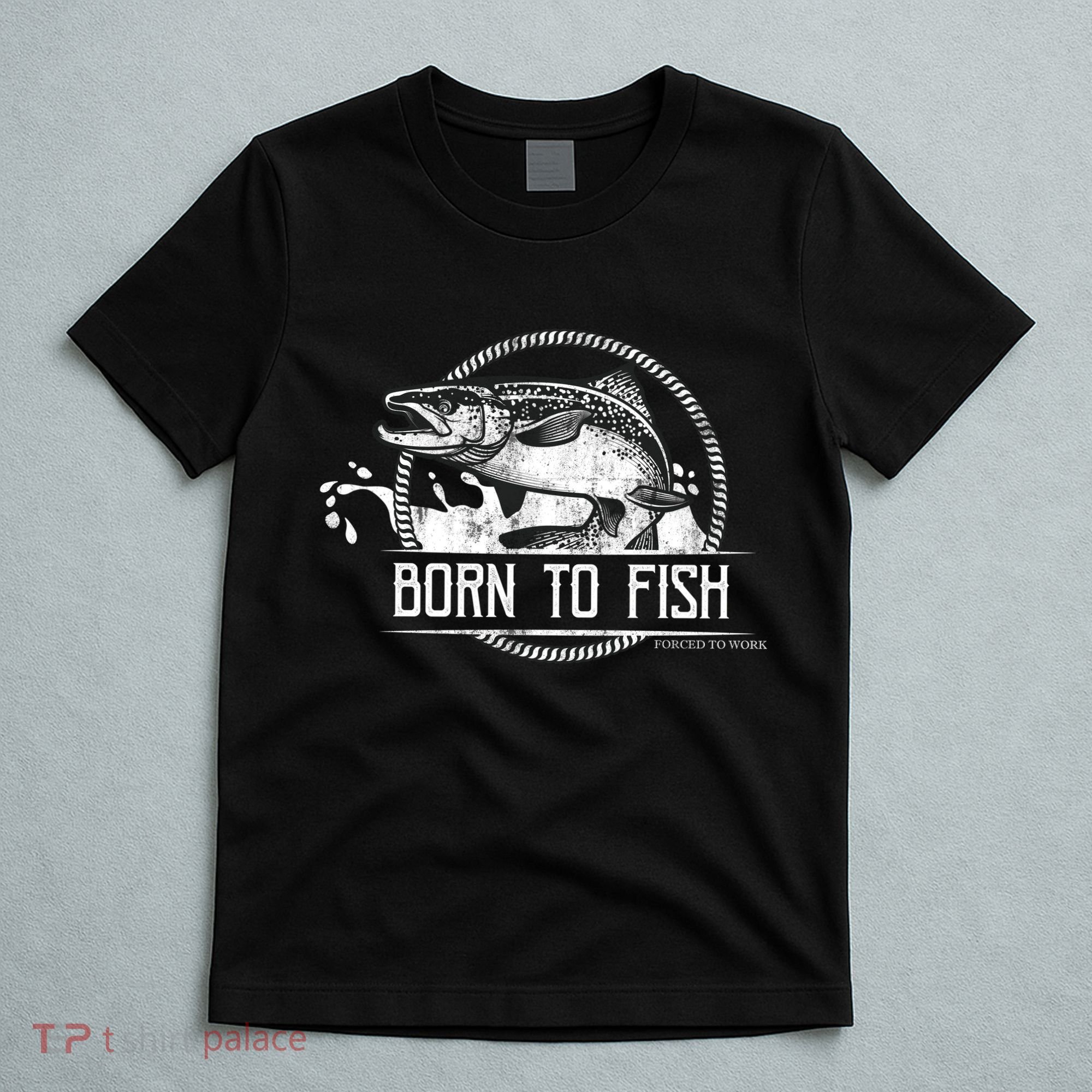 Born To Fish Forced To Work T-Shirt