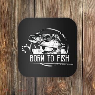 Born To Fish Forced To Work Coaster