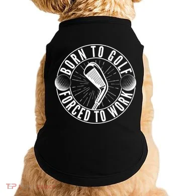 Born To Golf Force To Work Doggie Tank