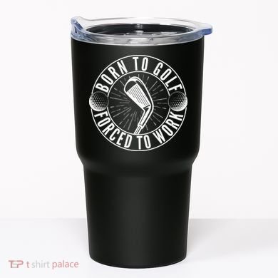 Born To Golf Force To Work Tumbler