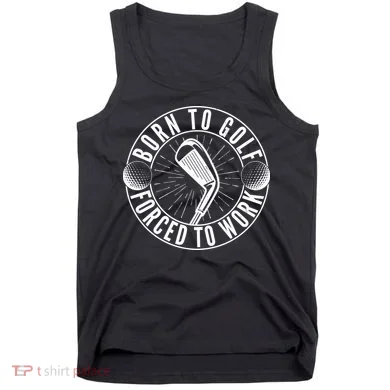 Born To Golf Force To Work Tank Top