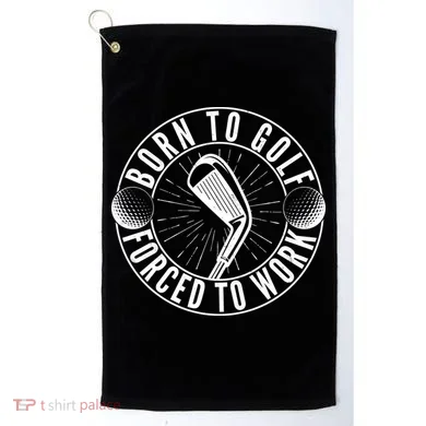 Born To Golf Force To Work Golf Towel