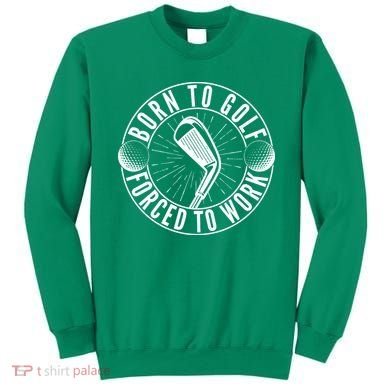 Born To Golf Force To Work Sweatshirt
